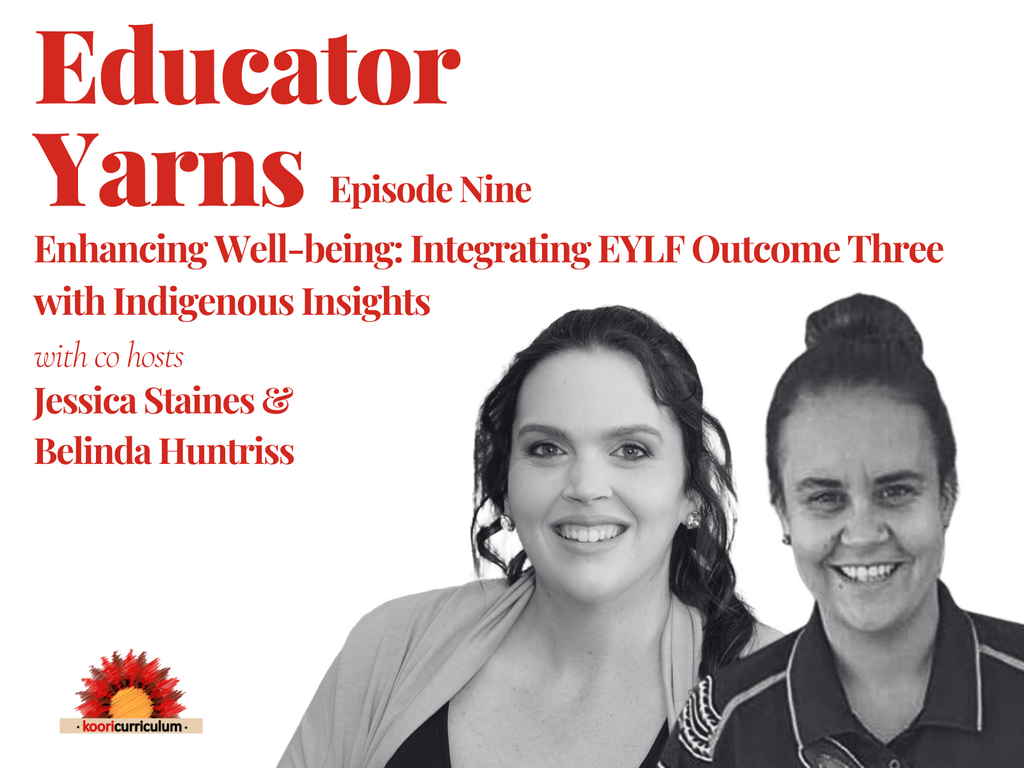 Educator Yarns Season 4 Episode 9: Enhancing Well-being: Integrating EYLF Outcome Three with Indigenous Insights