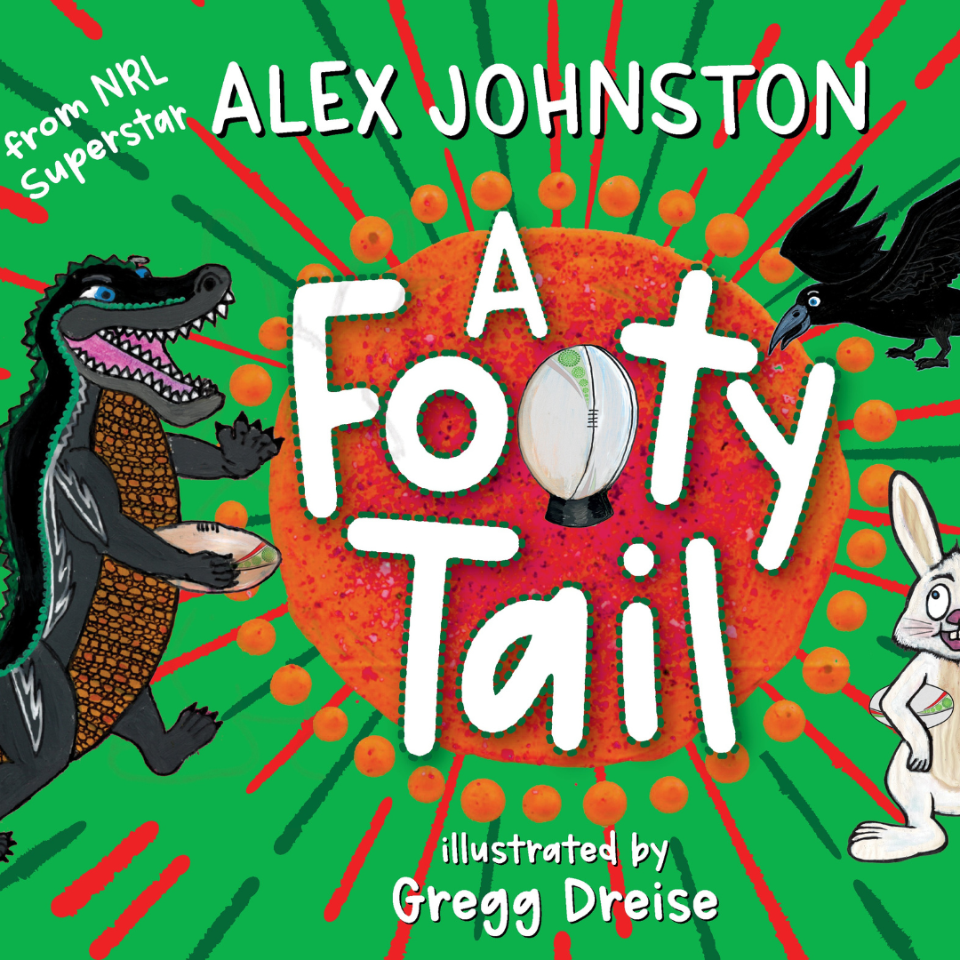 "A Footy Tail" By Alexander Johnston, Gregg Dreise (Illustrator)