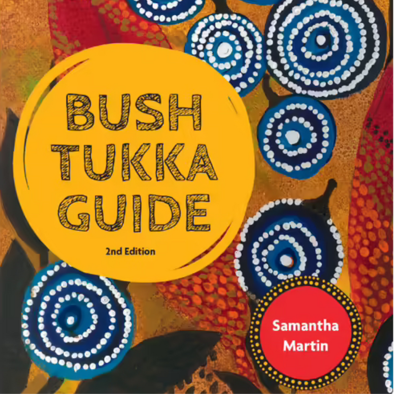 "Bush Tukka Guide 2nd Edition" By Samantha Martin