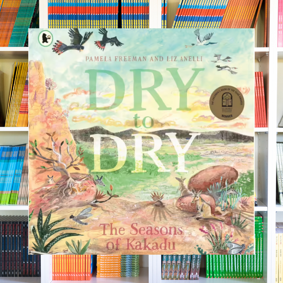 "Dry to Dry The Seasons of Kakadu" By Pamela Freeman, Liz Anelli (Illustrator)