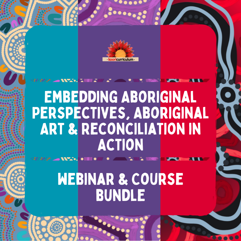 Embedding Aboriginal Perspectives, Aboriginal Art & Reconciliation in Action Webinar and Course Bundle