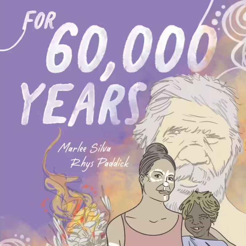 "For 60,000 Years" By Marlee Jade Silva, Rhys Paddick (Illustrator)
