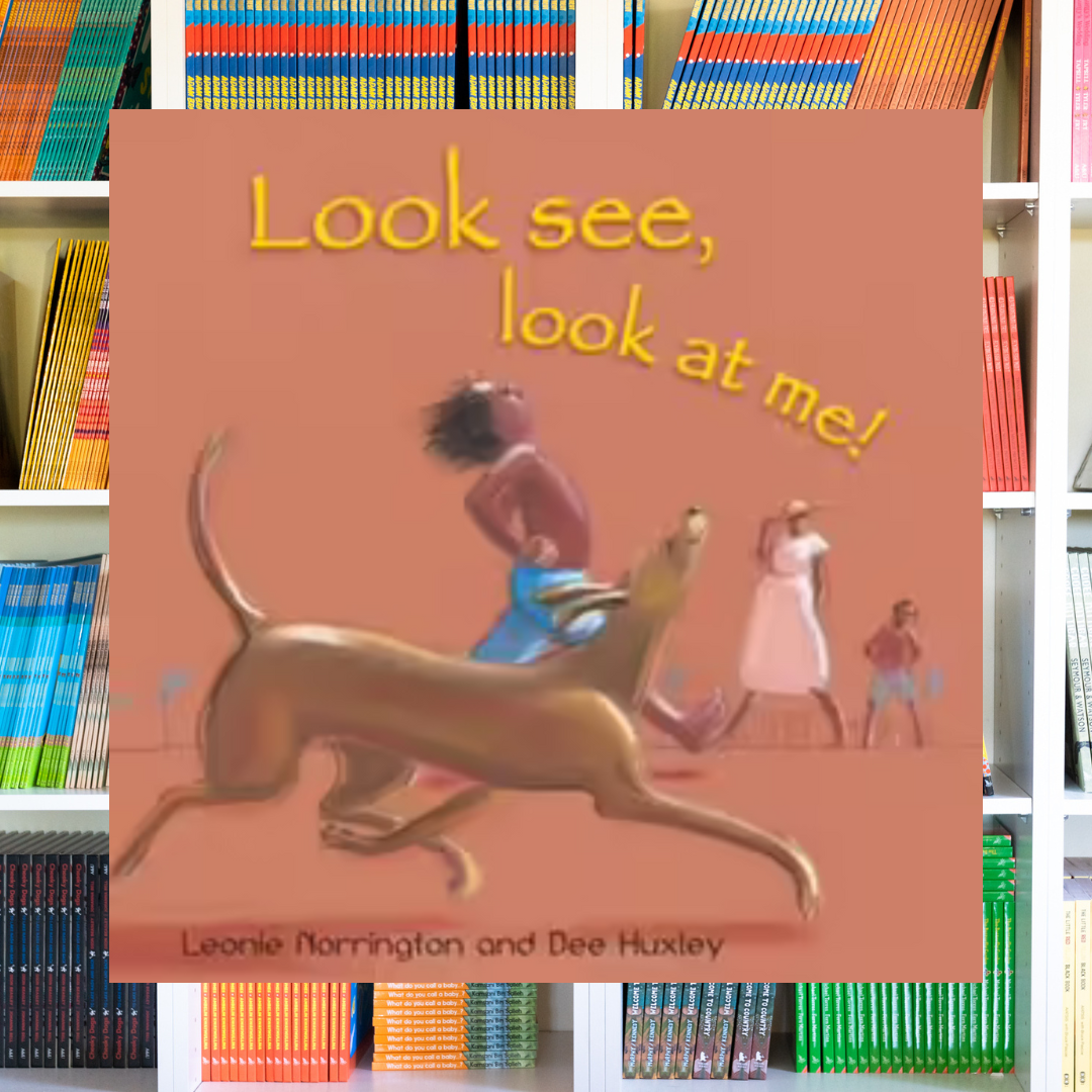 "Look See, Look at Me!" By Leonie Norrington, Dee Huxley (Illustrator)