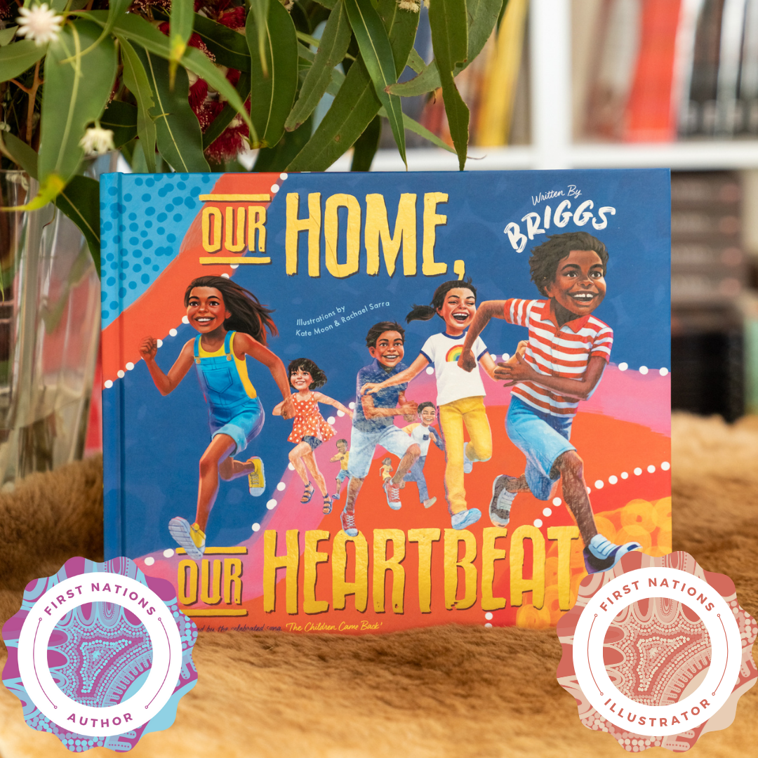 "Our Home, Our Heartbeat" By Adam Briggs, Kate Moon & Rachael Sarra (Illustrators)