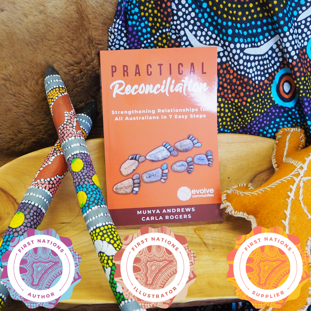 "Practical Reconciliation: Strengthening Relationships for all Australians in Seven Steps" by Aunty Munya Andrews & Carla Rogers