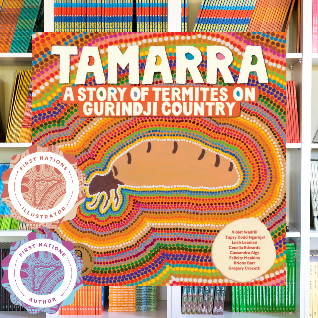 "Tamarra A Story of Termites on Gurindji Country" By Violet Wadrill, Topsy Dodd Ngarnjal, Leah Leaman, Cecelia Edwards, Cassandra Algy