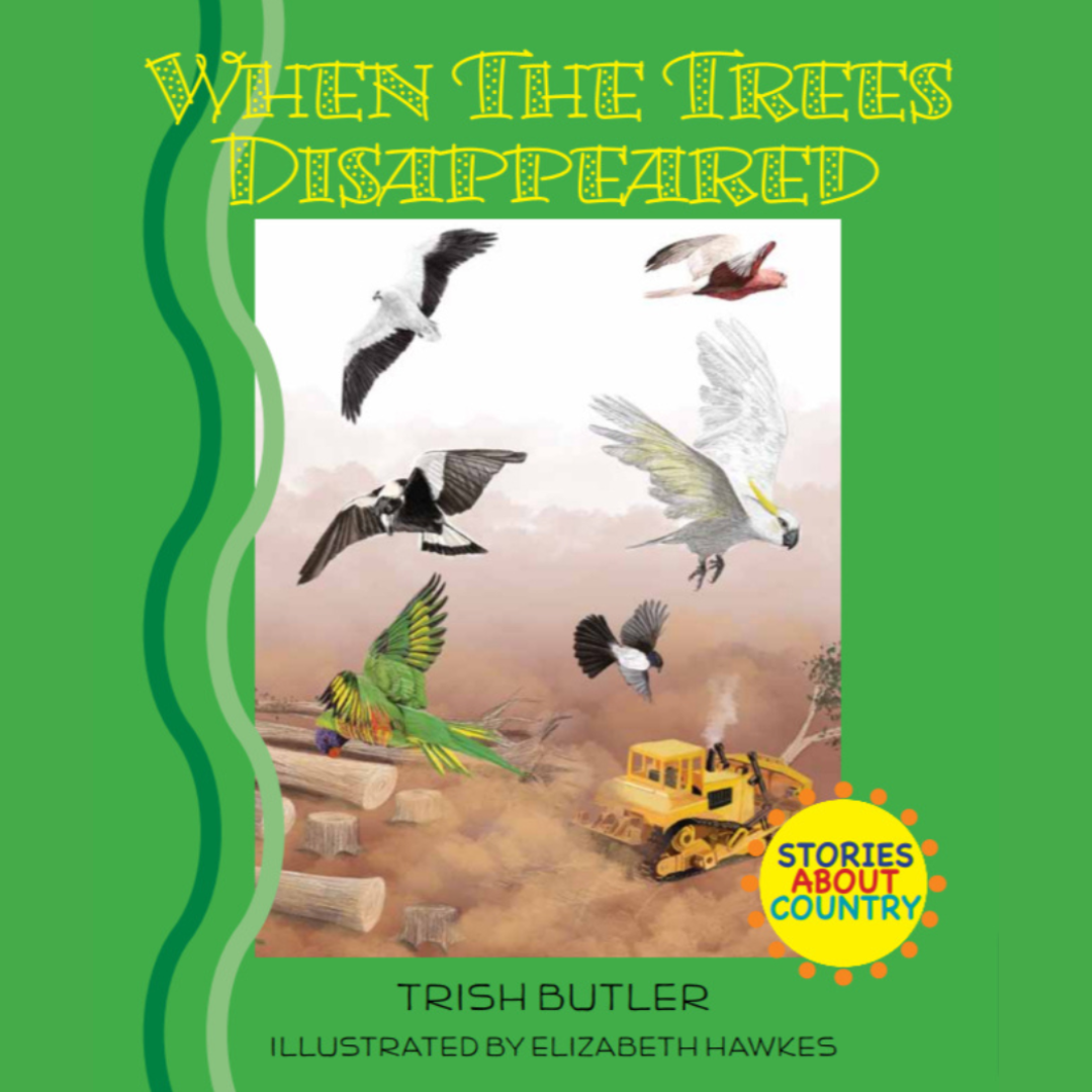 “When The Trees Disappeared" By Trish Butler, Elizabeth Hawkes (Illustrator)