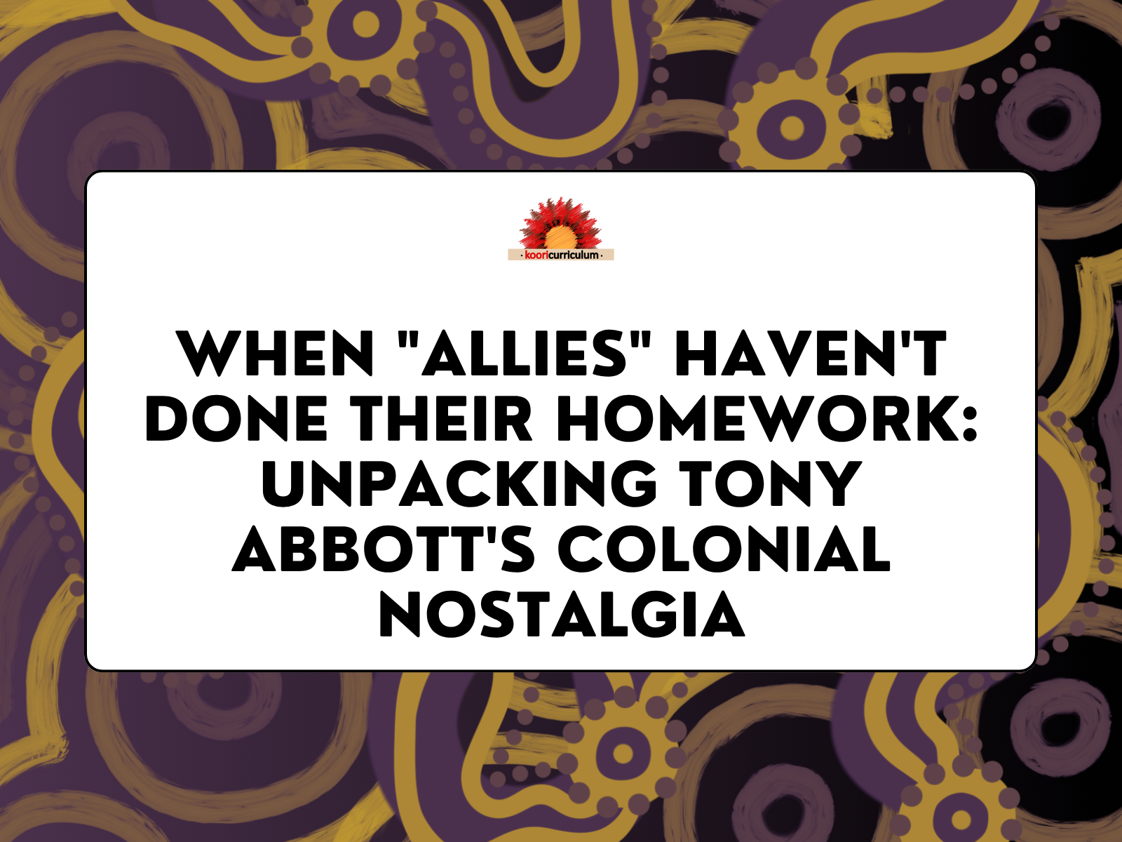 When "Allies" Haven't Done Their Homework: Unpacking Tony Abbott's Colonial Nostalgia