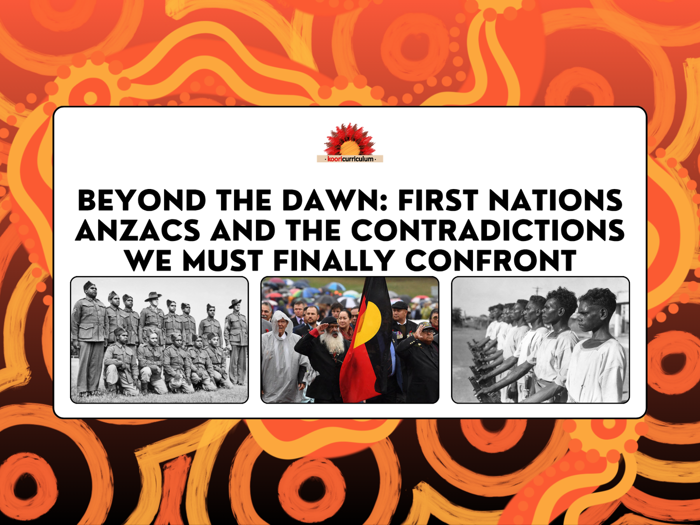 Beyond the Dawn: First Nations ANZACs and the Contradictions We Must F ...