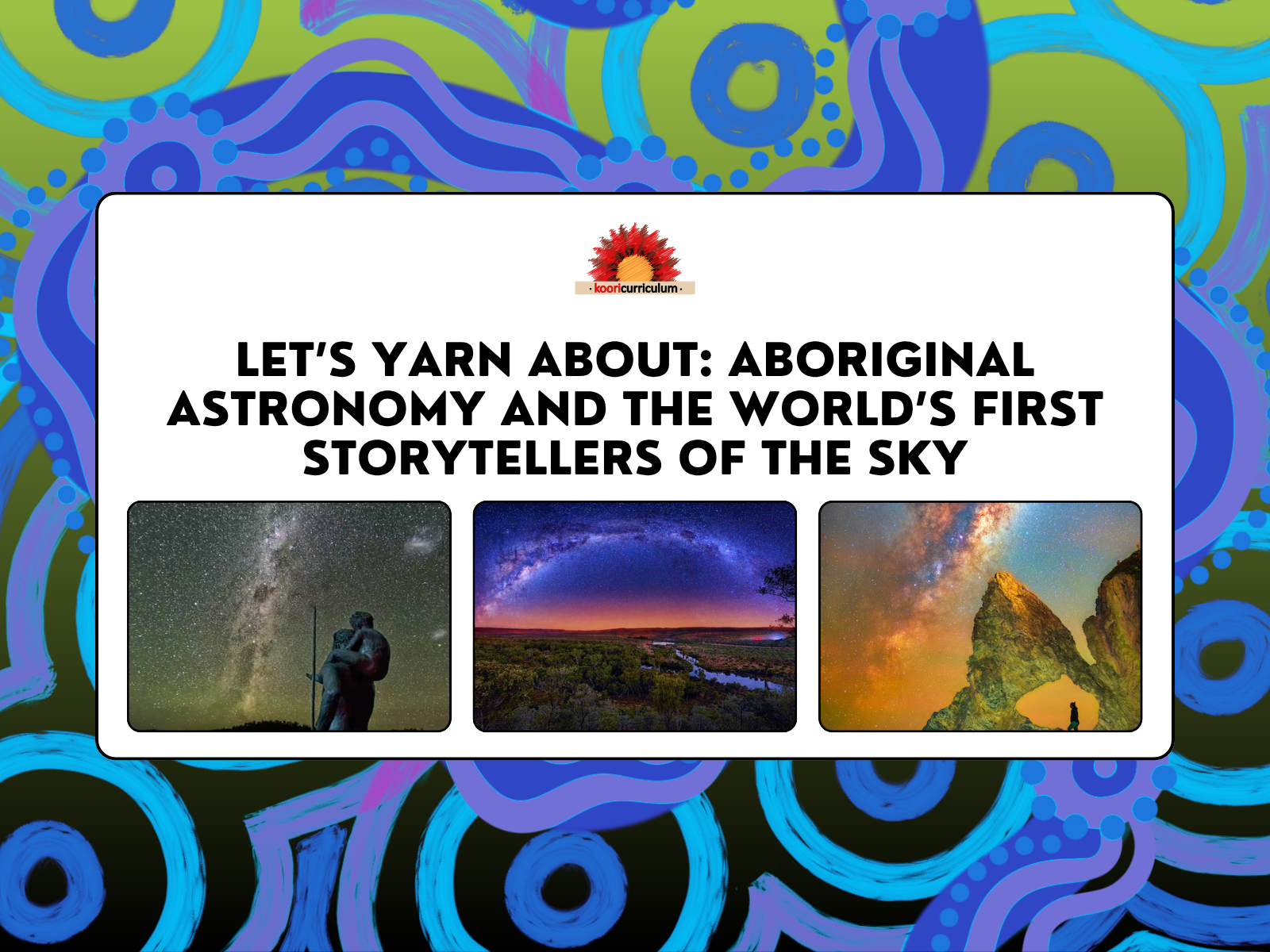 Let’s Yarn About: Aboriginal Astronomy and the World’s First Storytellers of the Sky