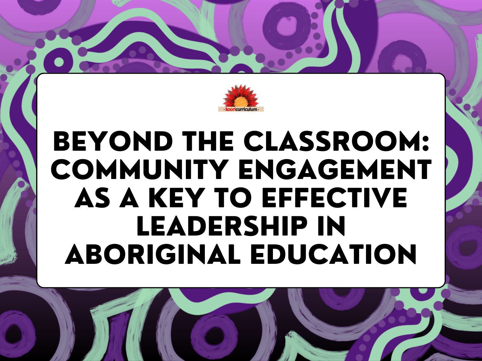 Beyond the Classroom: Community Engagement as a Key to Effective Leadership in Aboriginal Education