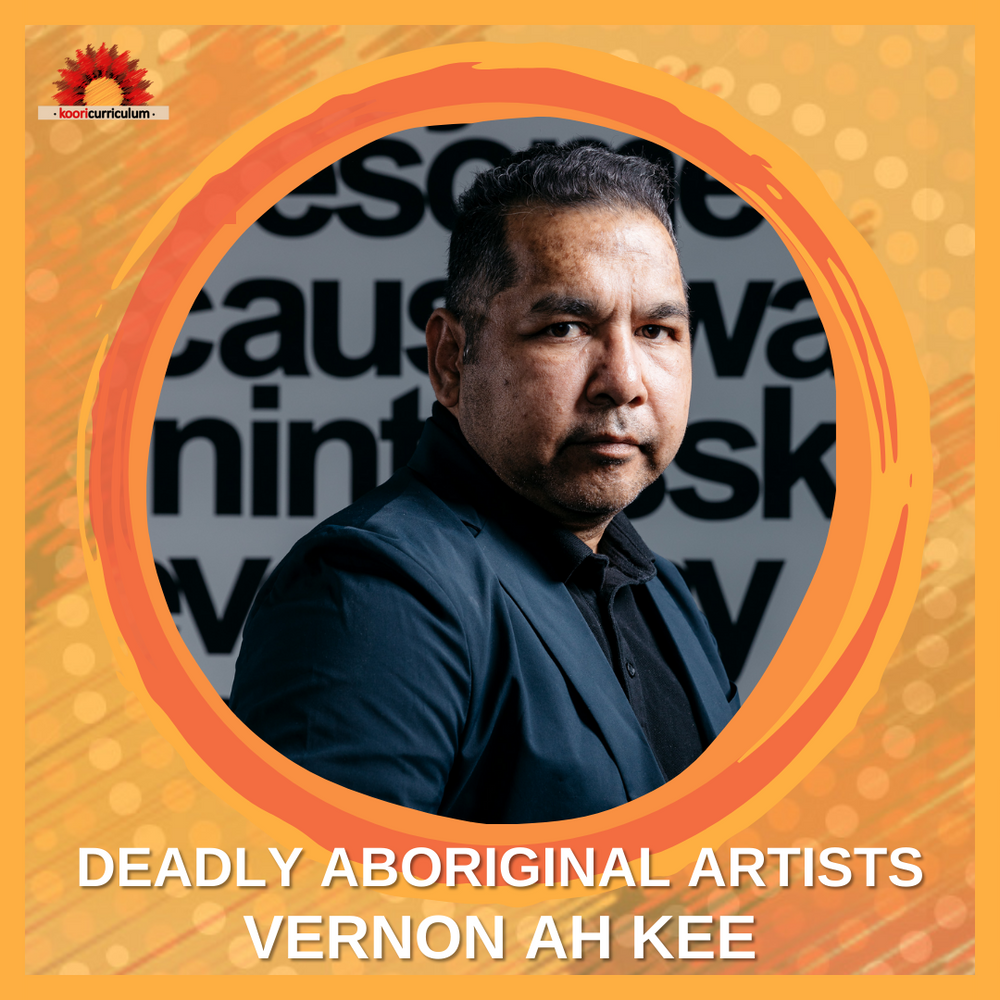 Deadly Aboriginal Artists - Vernon Ah Kee | Koori Curriculum