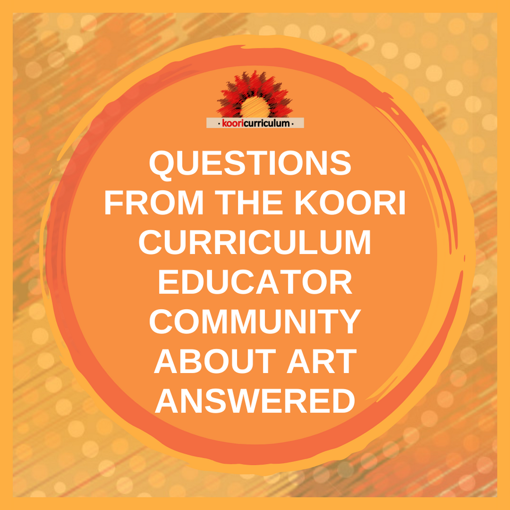 Questions from the Koori Curriculum Educator Community About Art Answered