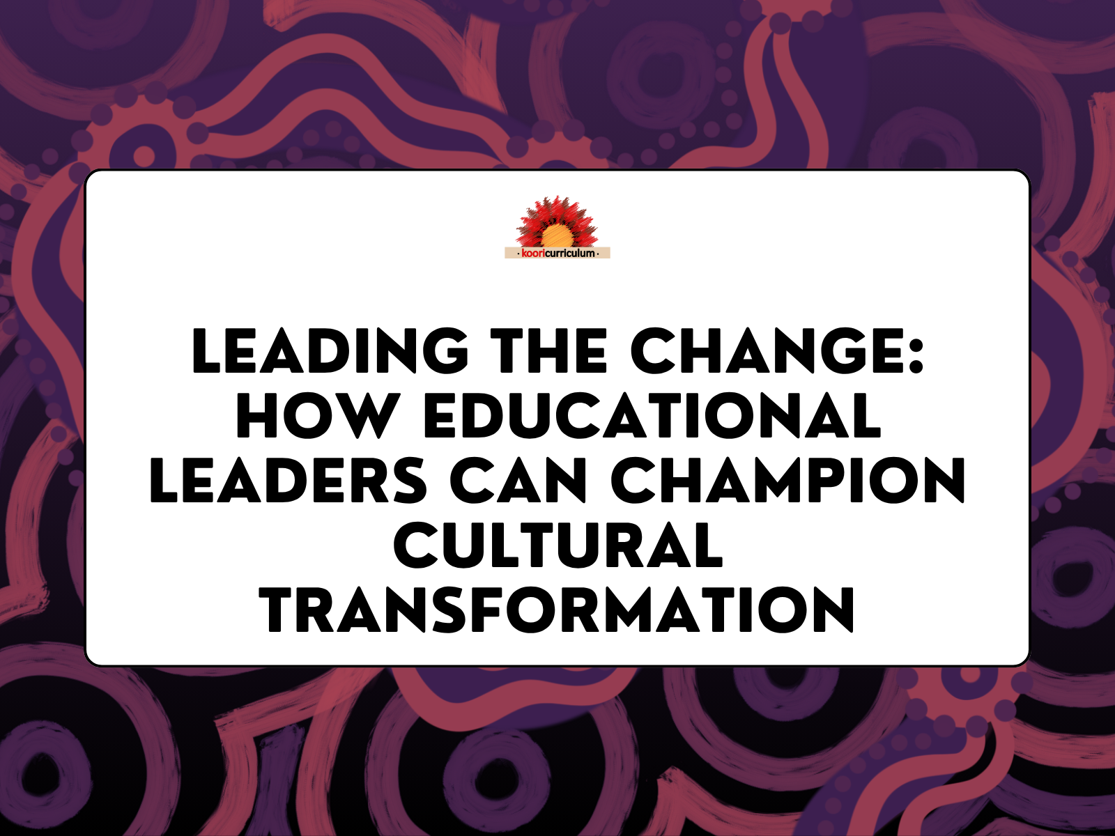 Leading the Change: How Educational Leaders Can Champion Cultural Transformation