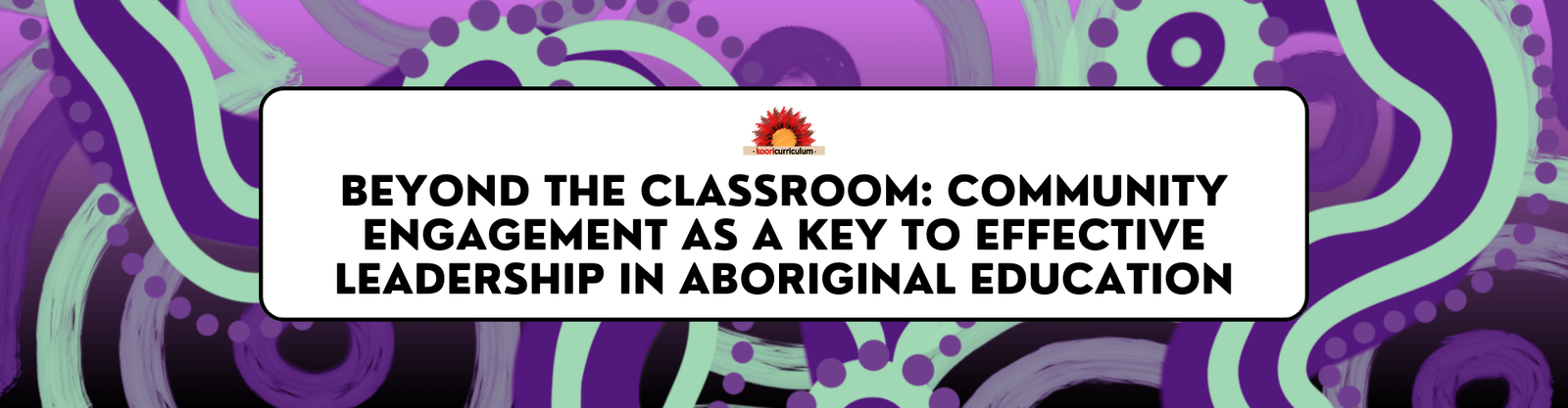 Beyond the Classroom: Community Engagement as a Key to Effective Leadership in Aboriginal Education
