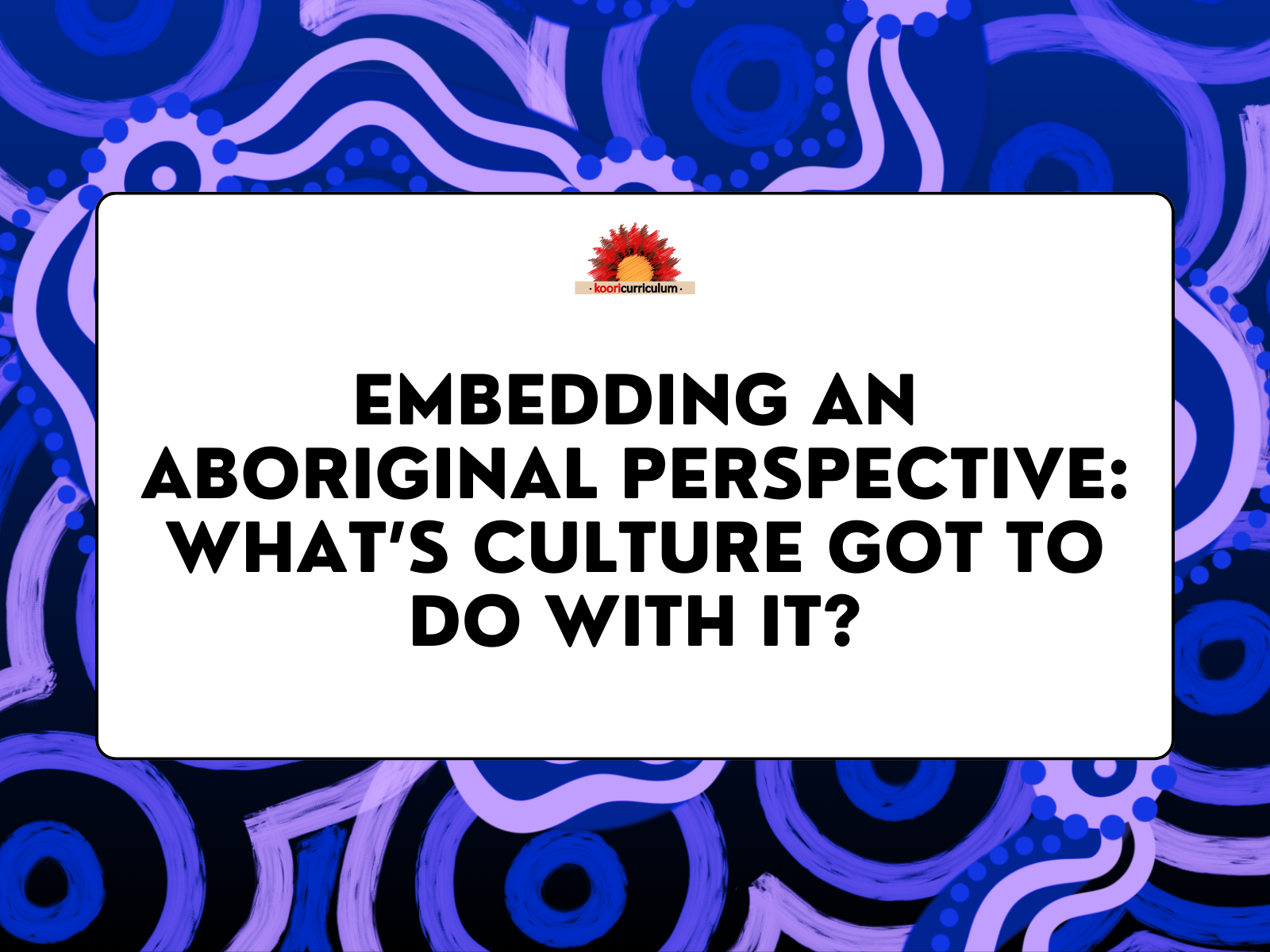 Embedding an Aboriginal Perspective: What’s Culture Got to Do With It?
