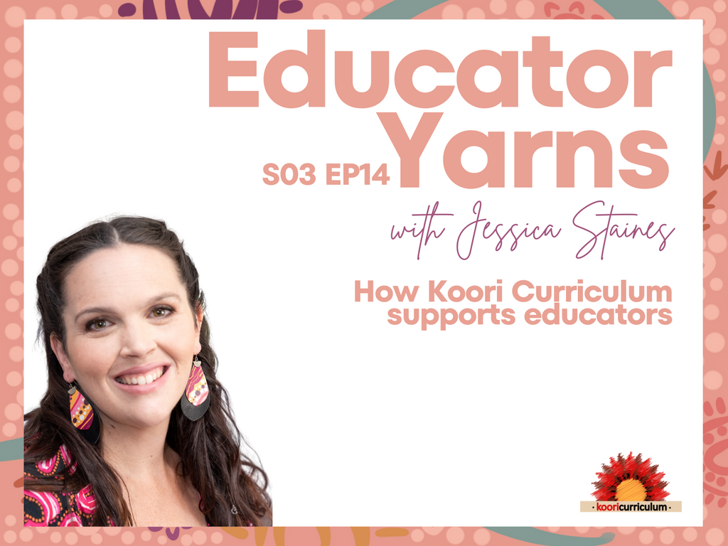 Educator Yarns Season 3 Episode 14: How Koori Curriculum supports educators
