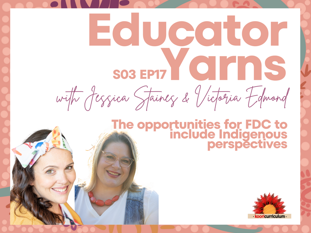 Educator Yarns Season 3 Episode 17: The opportunities for FDC to include Indigenous perspectives with Victoria Edmond