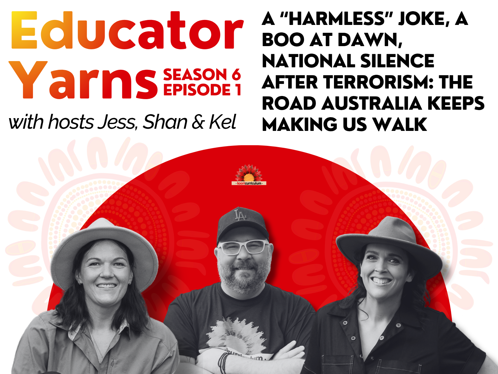 Educator Yarns Season 6 Episode 1: A “Harmless” Joke, a Boo at Dawn, National Silence After Terrorism: The Road Australia Keeps Making Us Walk