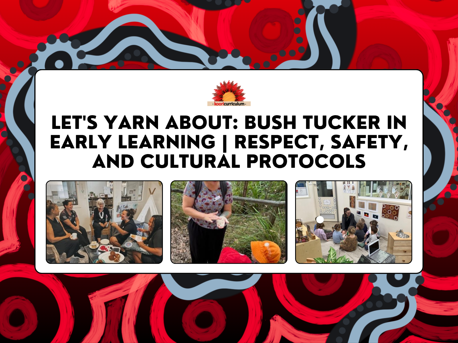Let's Yarn About: Bush Tucker in Early Learning: Respect, Safety, and Cultural Protocols
