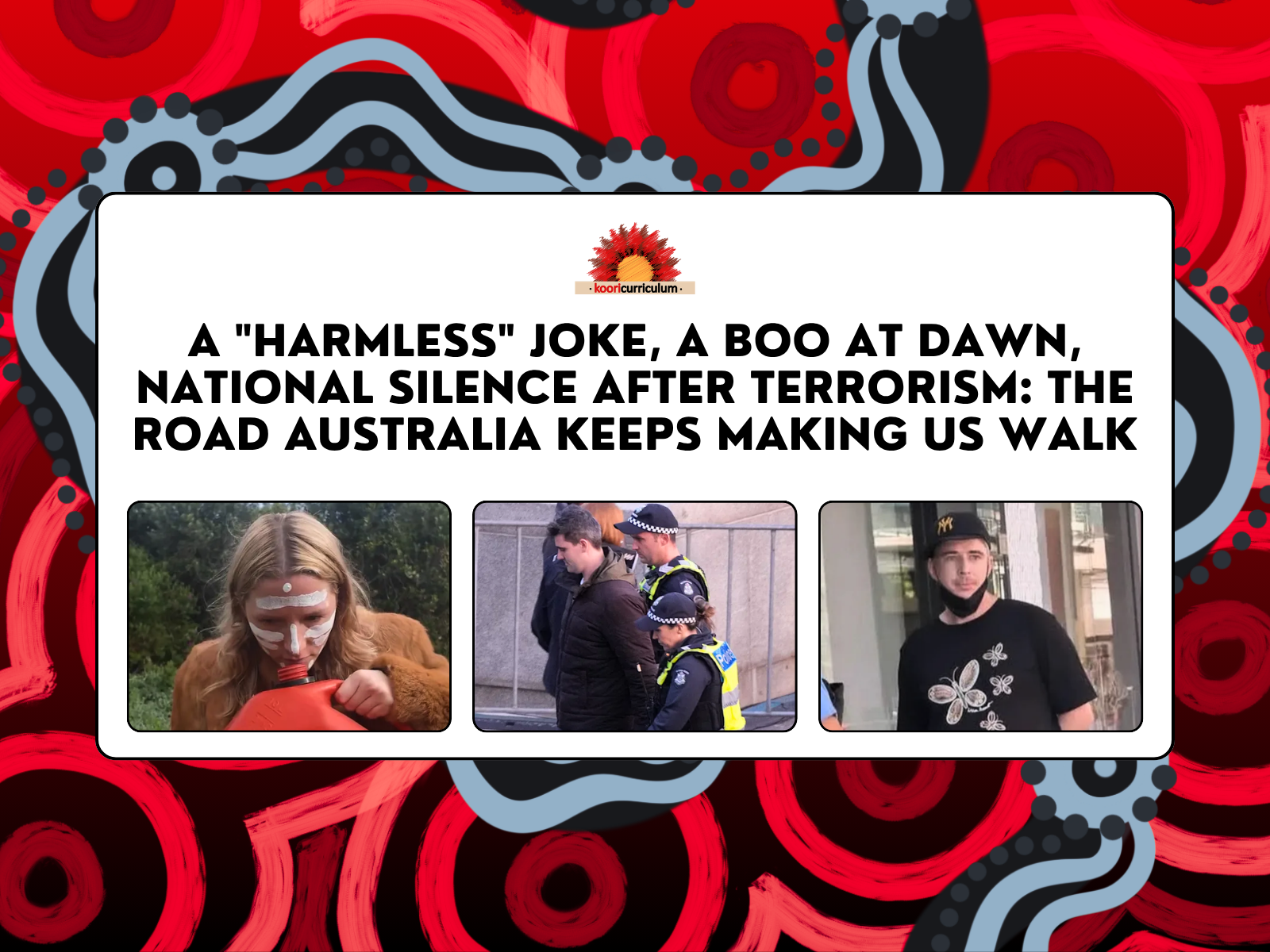 A "Harmless" Joke, A Boo at Dawn, National Silence After Terrorism: The Road Australia Keeps Making Us Walk