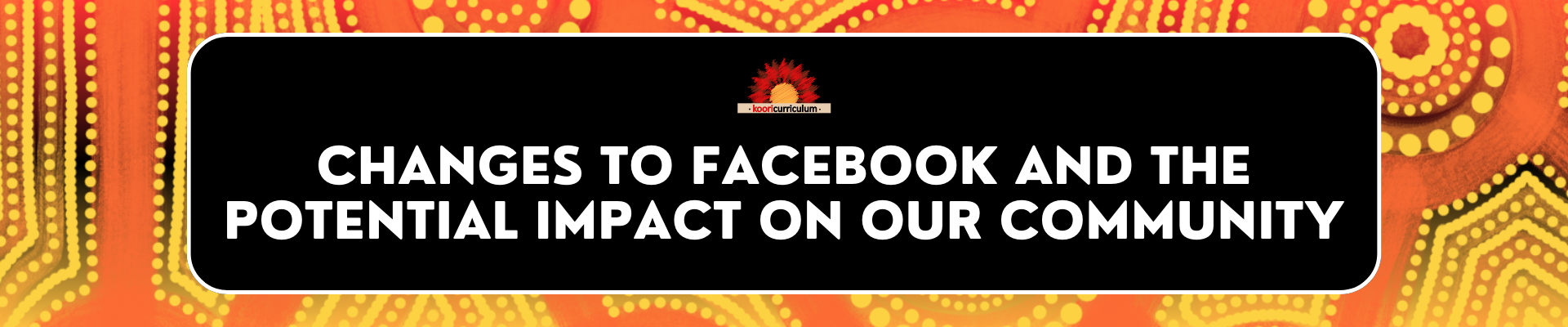 Changes to Facebook and the Potential Impact on Our Community