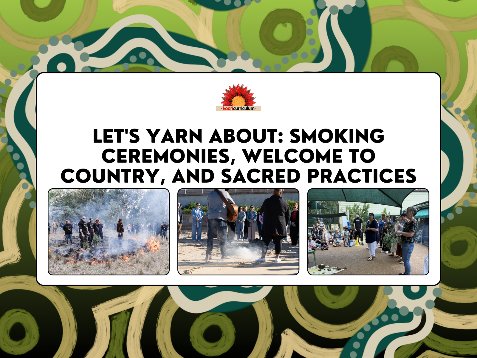 Let’s Yarn About: Smoking Ceremonies, Welcome to Country & Sacred Practices