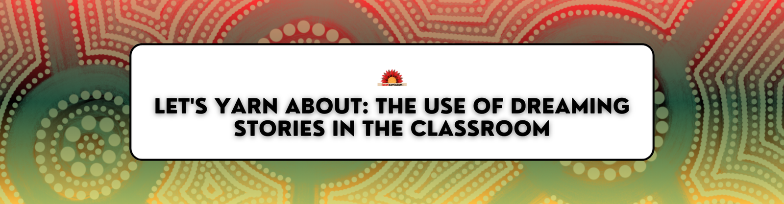 Let's Yarn About: The Use of Dreaming Stories in the Classroom