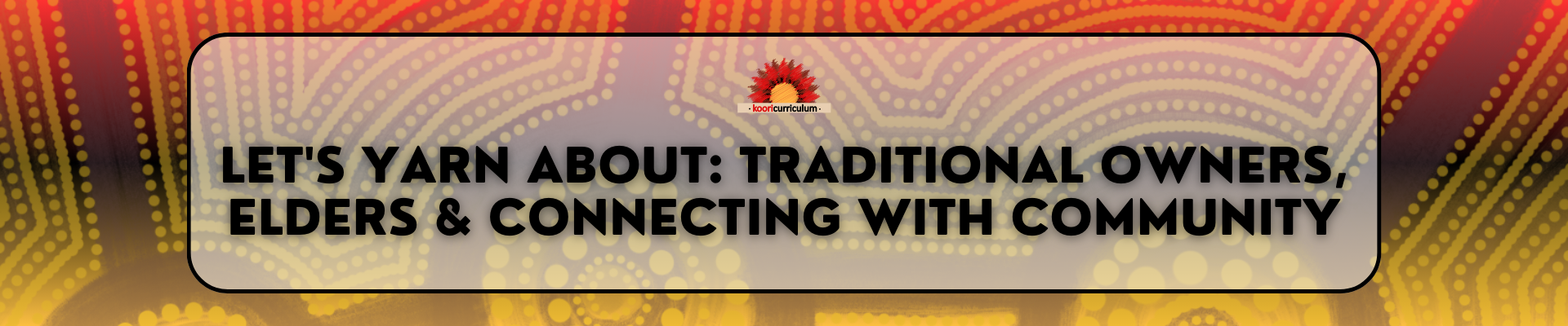 Let's Yarn About: Traditional Owners, Elders & Connecting with Community