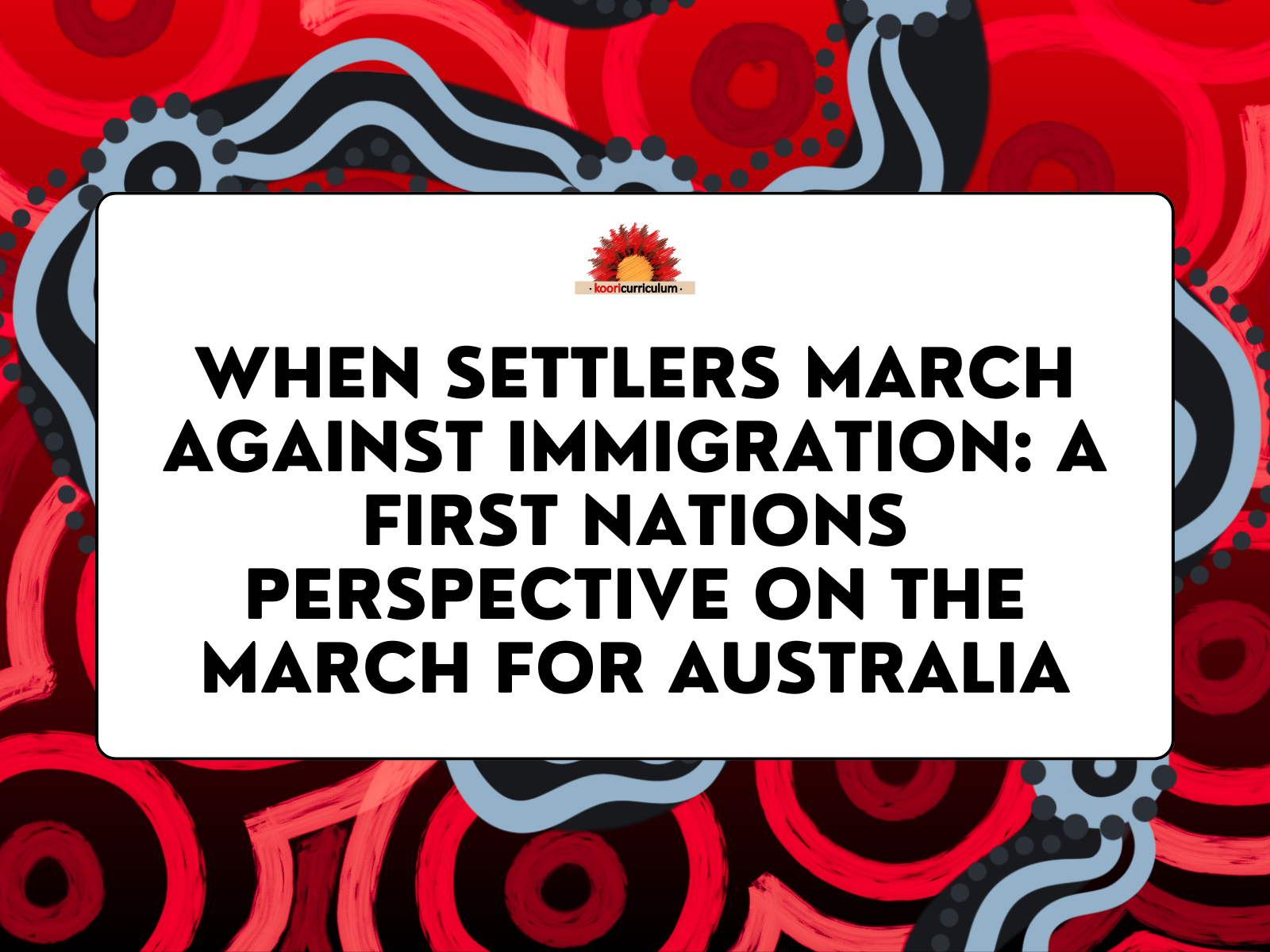 When Settlers March Against Immigration: A First Nations Perspective on the March for Australia