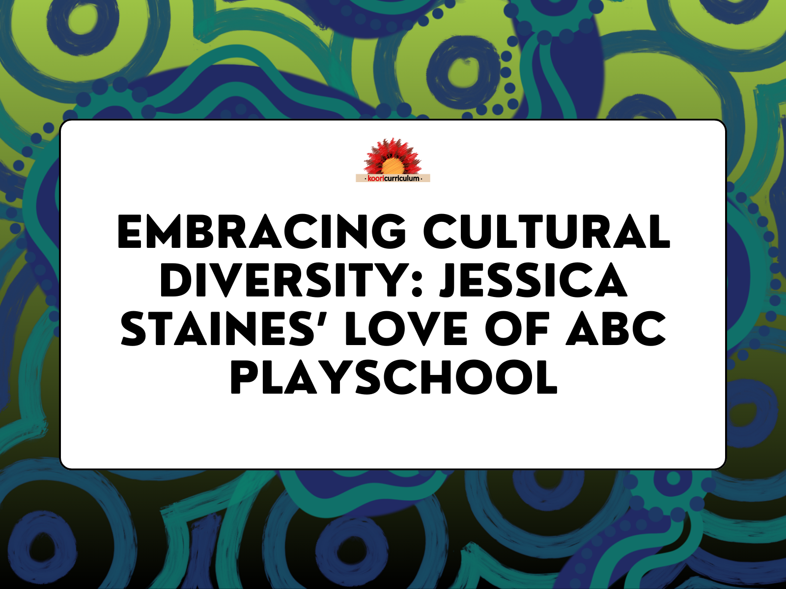 Embracing Cultural Diversity: Jessica Staines’ Love of ABC Playschool