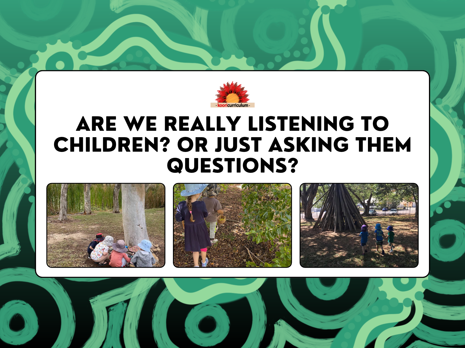 Are We Really Listening to Children? Or Just Asking Them Questions?