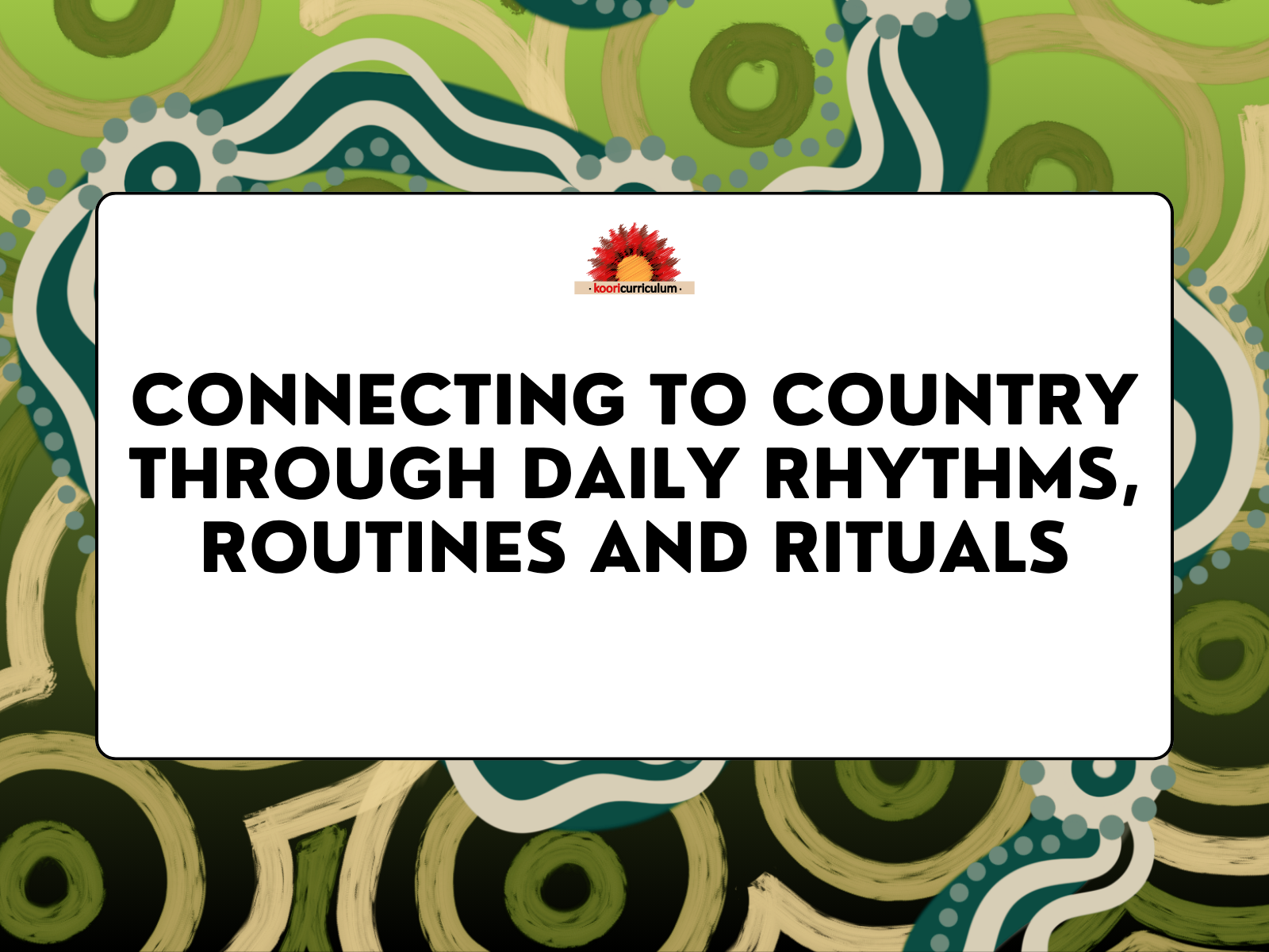 Connecting to Country Through Daily Rhythms, Routines and Rituals