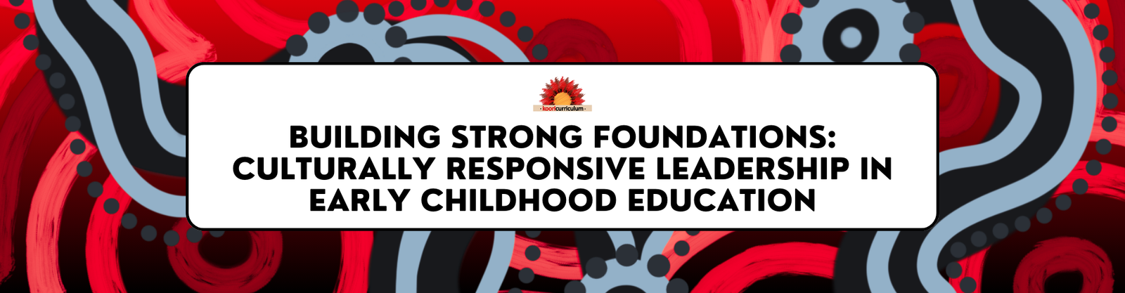 Building Strong Foundations: Culturally Responsive Leadership in Early Childhood Education