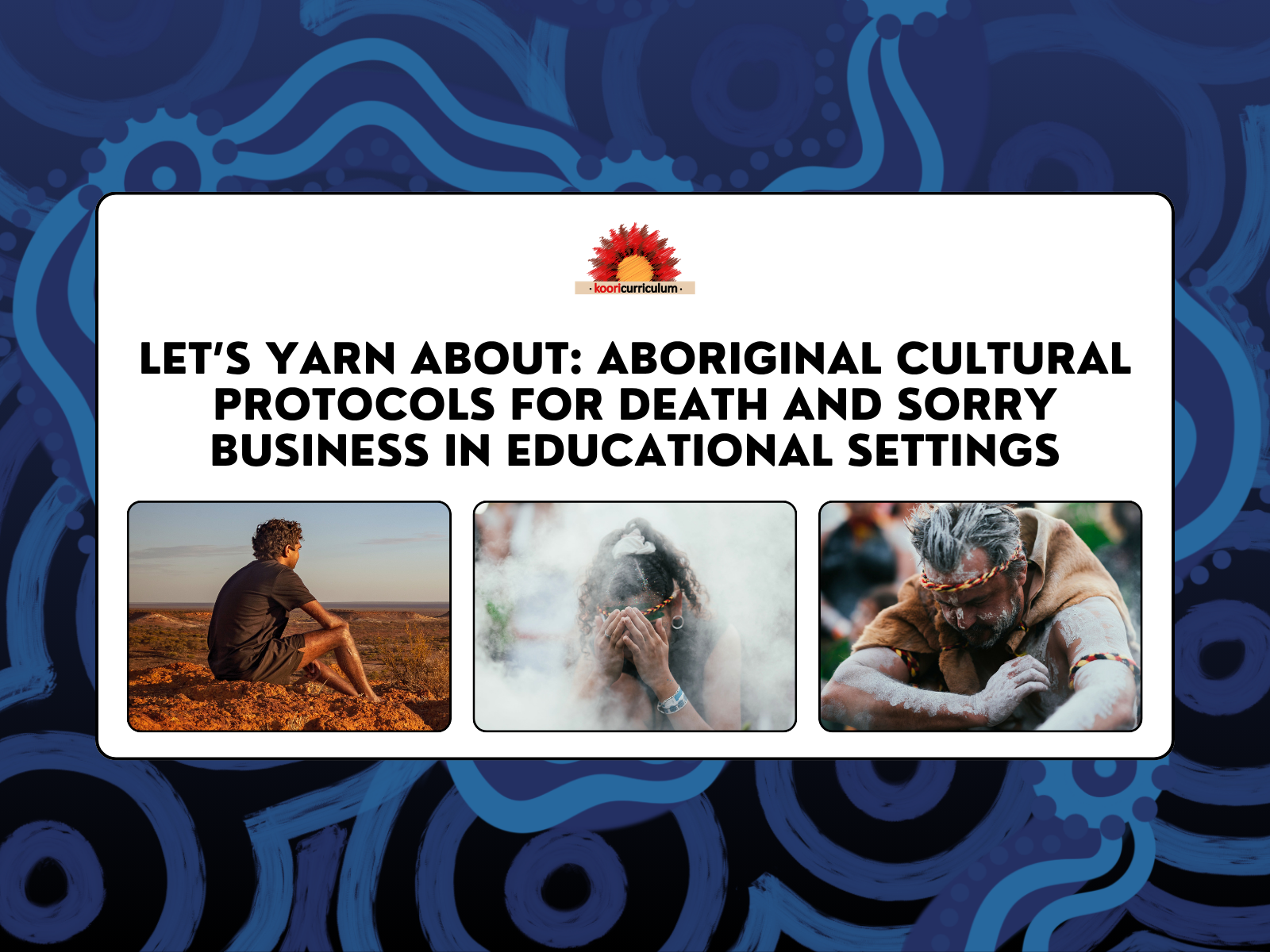 Let's Yarn About: Aboriginal Cultural Protocols for Death and Sorry Business in Educational Settings