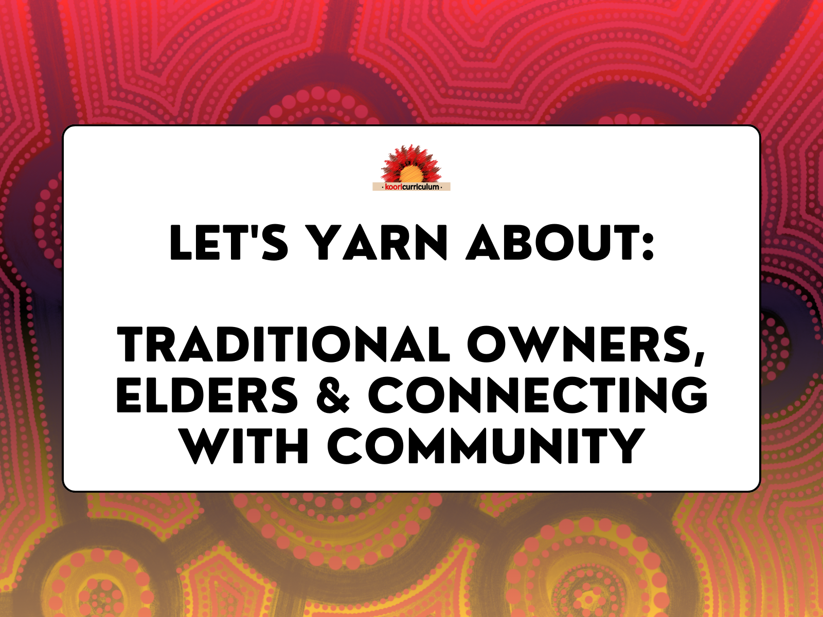 Let's Yarn About: Traditional Owners, Elders & Connecting with Community