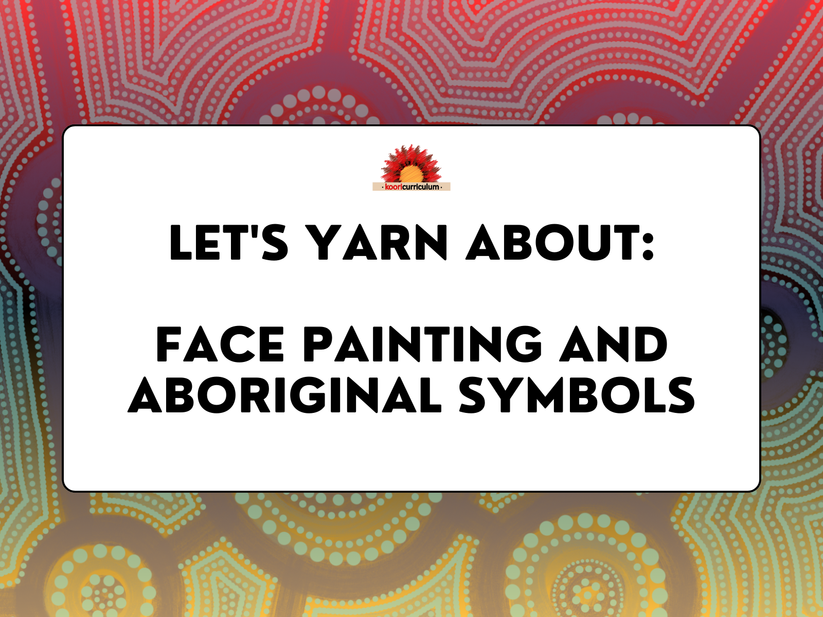 Let's Yarn About: Face Painting and Aboriginal Symbols