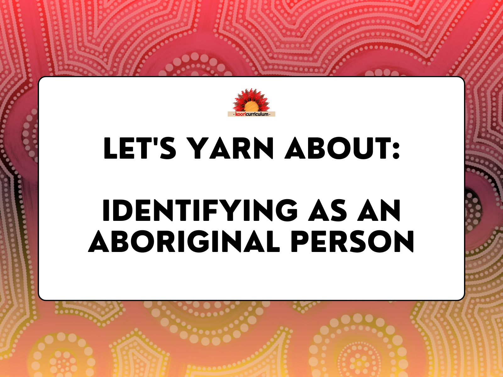 Let's Yarn About: Identifying as an Aboriginal Person