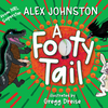 "A Footy Tail" By Alexander Johnston, Gregg Dreise (Illustrator)