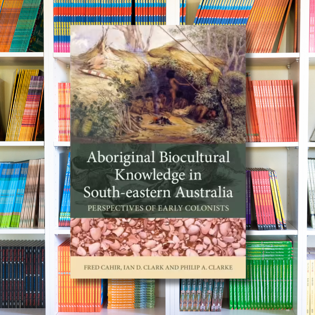 "Aboriginal Biocultural Knowledge in South-eastern Australia Perspectives of Early Colonists" by Fred Cahir, Ian D. Clark, Philip A. Clarke
