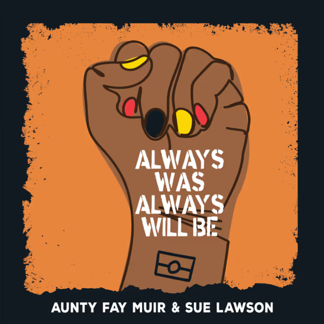 &quot;Always Was, Always Will Be&quot; By Aunty Fay Muir, Sue Lawson