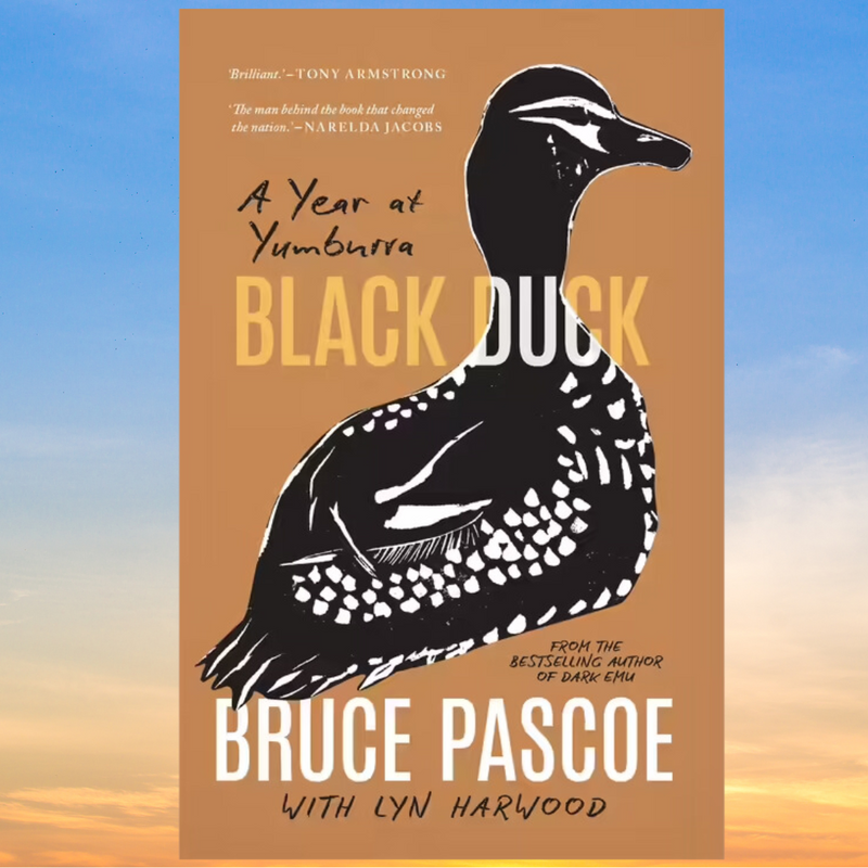 "Black Duck A Year at Yumburra" By Bruce Pascoe