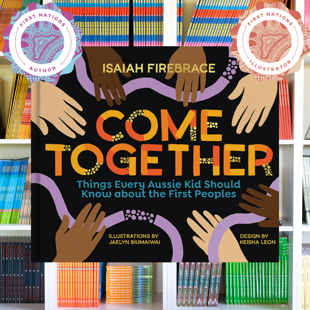 &quot;Come Together Things Every Aussie Kid Should Know about the First Peoples&quot; By Isaiah Firebrace, Jaelyn Biumaiwai (Illustrator)