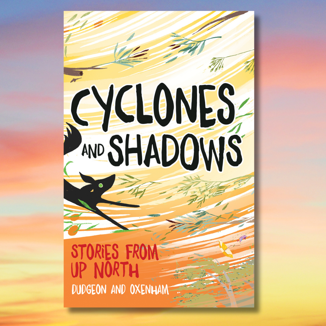 &quot;Cyclones and Shadows Stories from Up North&quot;  By  Dudgeon and Oxenham