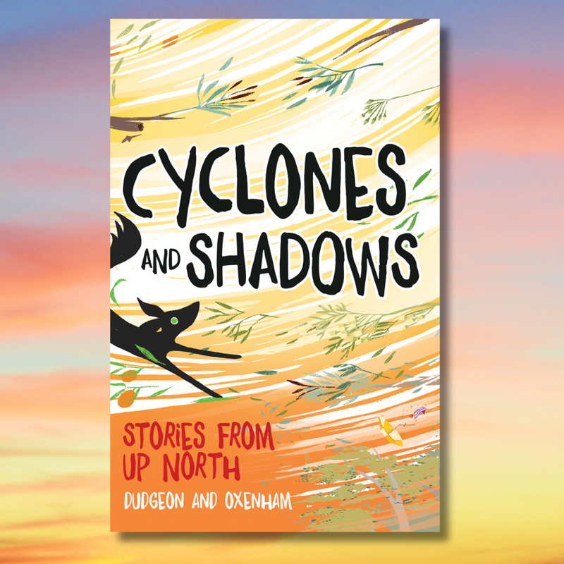 "Cyclones and Shadows Stories from Up North"  By  Dudgeon and Oxenham
