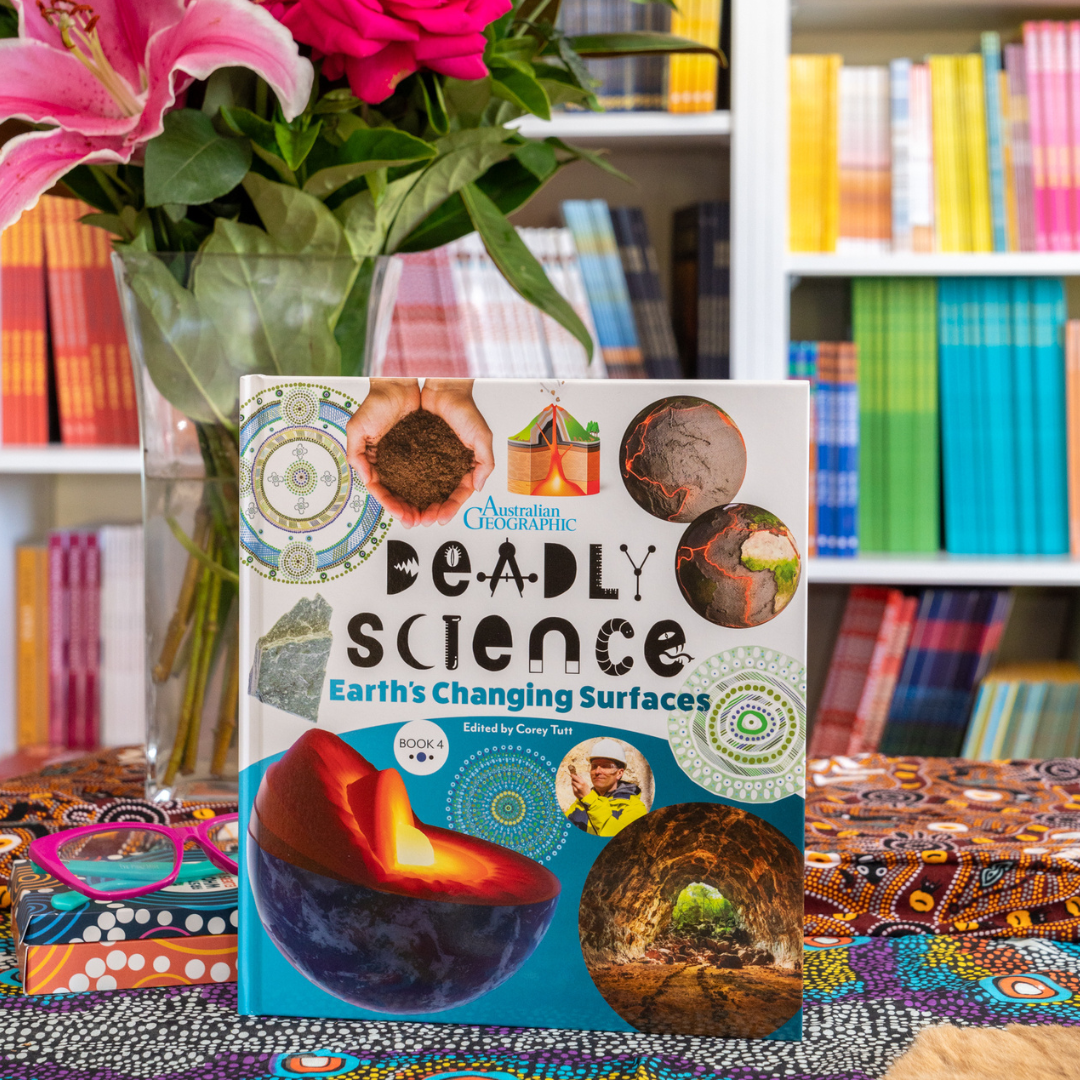 &quot;Deadly Science - Earth&#39;s Changing Surfaces - Book 4&quot; by Corey Tutt &amp; Australian Geographic