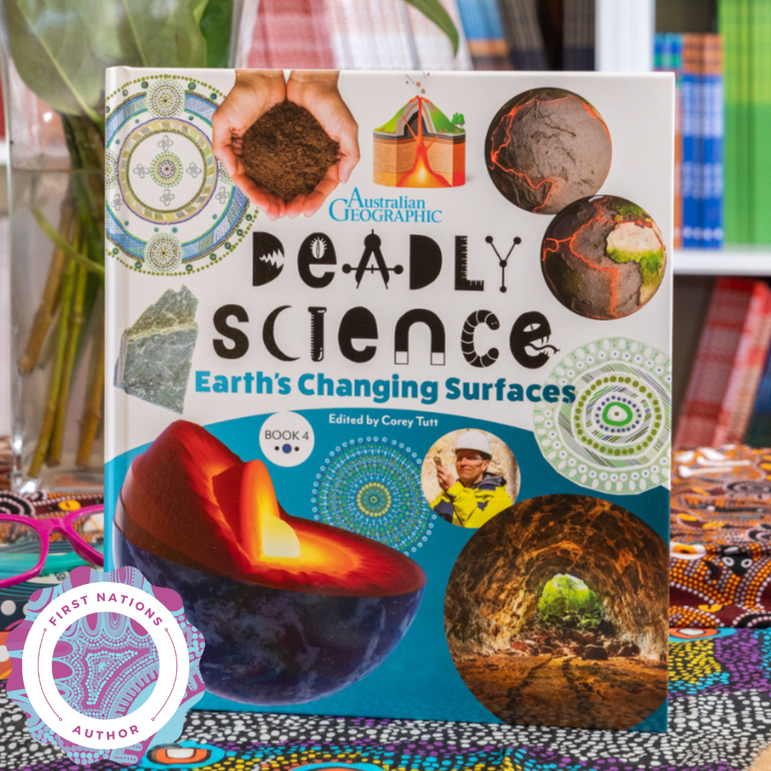 &quot;Deadly Science - Earth&#39;s Changing Surfaces - Book 4&quot; By Corey Tutt &amp; Australian Geographic