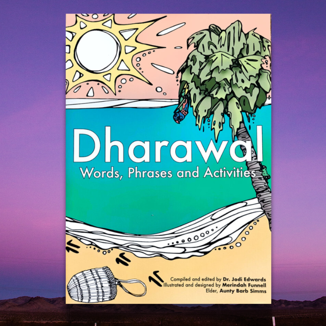 &quot;Dharawal Words, Phrases and Activities&quot; By Dr. Jodi Edwards, Merindah Funnell &amp; Aunty Barb Simms