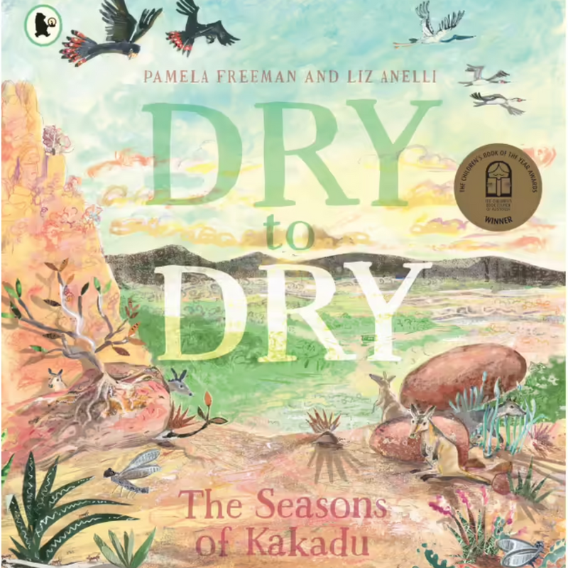 "Dry to Dry The Seasons of Kakadu" By Pamela Freeman, Liz Anelli (Illustrator)