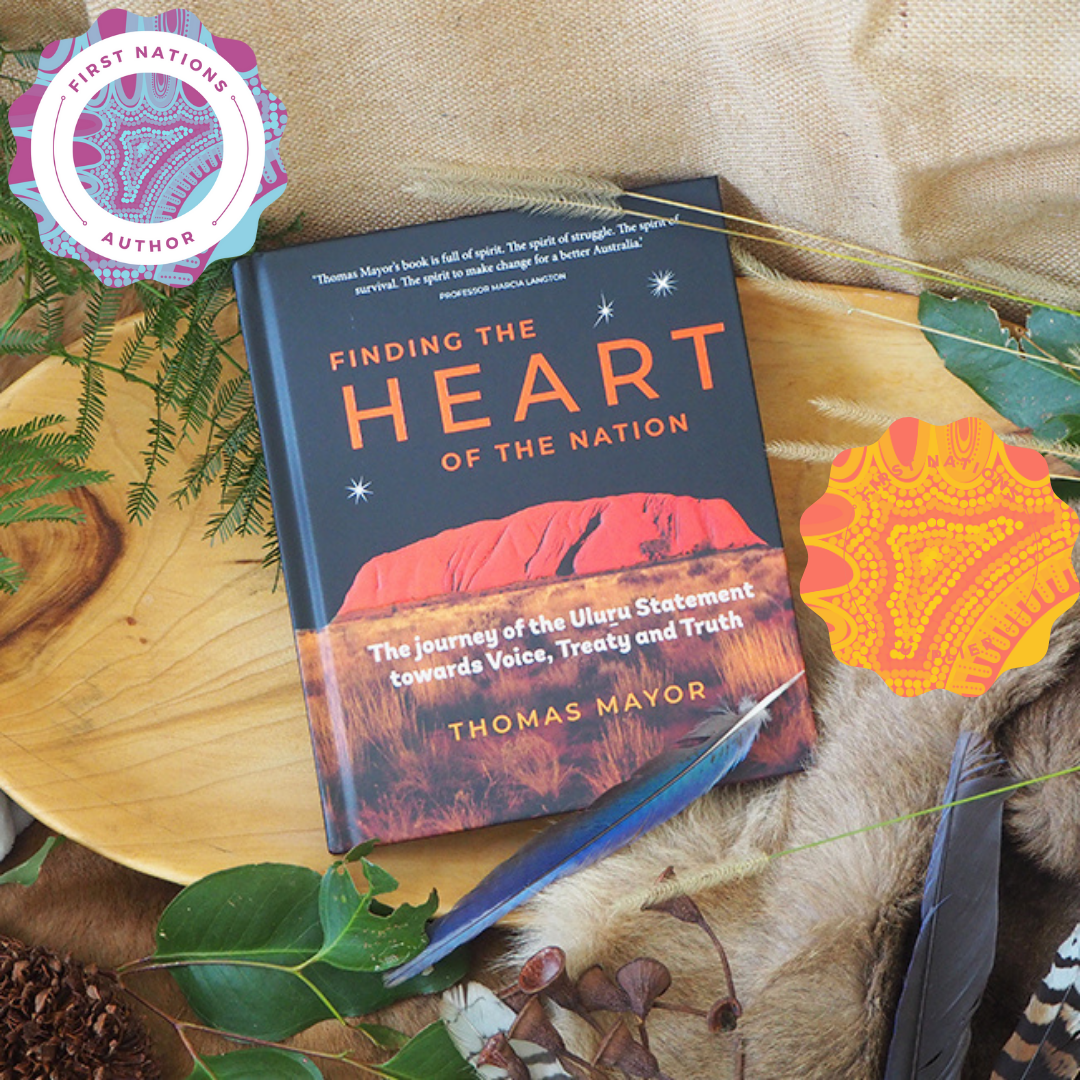 "Finding the Heart of the Nation The Journey of the Uluru Statement towards Voice, Treaty and Truth " By Thomas Mayo